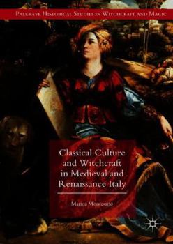 Classical Culture and Witchcraft in Medieval and Renaissance Italy - Book  of the Palgrave Historical Studies in Witchcraft and Magic