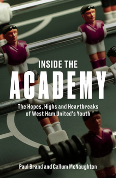 Hardcover Inside the Academy: The Hopes, Highs and Heartbreaks of West Ham United's Youth Book