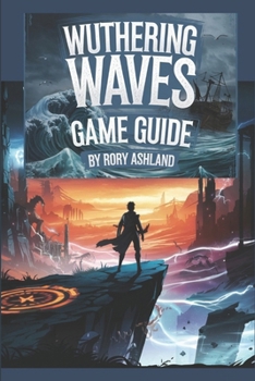 Paperback Wuthering Waves Game Guide: Unlock Every Secret, Win Every Battle, both Tips And Tricks, To Explore Every Corner Of Solaris-3 Book