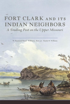 Hardcover Fort Clark and Its Indian Neighbors: A Trading Post on the Upper Missouri Book