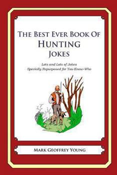 Paperback The Best Ever Book of Hunting Jokes: Lots and Lots of Jokes Specially Repurposed for You-Know-Who Book