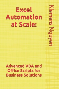Paperback Excel Automation at Scale: Advanced VBA and Office Scripts for Business Solutions Book