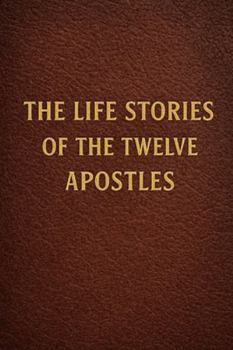 Paperback The Life Stories of the Twelve Apostles Book