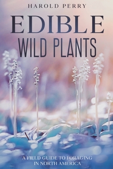 Edible Wild Plants: A Field Guide to Foraging in North America