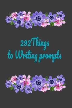 Paperback 292 things to writing prompts: Creative Writing Prompts, Prompt Me, Creative Exercises, Writing Prompt Journal, lined notebook Book
