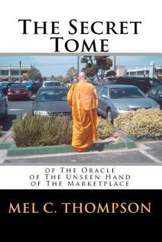 Paperback The Secret Tome: Of the Oracle of the Unseen Hand of the Marketplace Book