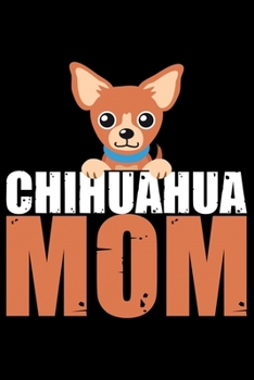 Paperback Chihuahua Mom: Cool Chihuahua Journal Notebook - Chihuahua Lover Gifts - Funny Chihuahua Lover Notebook Journal - Chihuahua Dog Owner Book