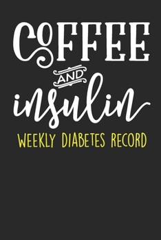 Paperback Weekly Diabetes Record - Coffee And Insulin: Home Diabetic Log Book - Gift For Coffee Lovers Book