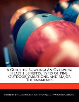 A Guide to Bowling : An Overview, Health Benefits, Types of Pins, Outdoor Variations, and Major Tournaments