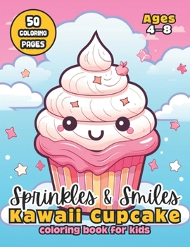 Sprinkles & Smiles Kawaii Cupcake Coloring Book for Kids: 50 Sweet Treats to Color | Ages 4-8 (Kawaii Cupcake Coloring Books)