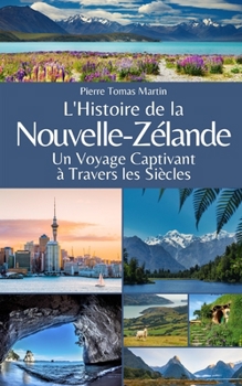 Paperback L'Histoire de la Nouvelle-Zélande: Un Voyage Captivant à Travers les Siècles [French] Book