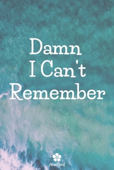 Damn I Can't Remember: A perfect notebook to protect all your usernames and passwords