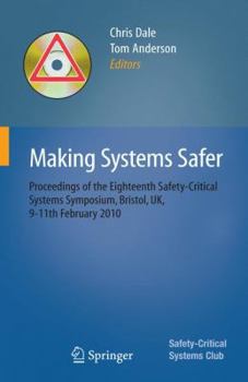 Making Systems Safer: Proceedings Of The Eighteenth Safety Critical Systems Symposium, Bristol, Uk, 9 11th February 2010