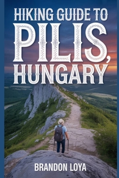 Paperback Hiking Guide to Pilis, Hungary: A Comprehensive Book Exploring Nature for a Memorable Hiking Experience. Book