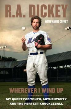 Hardcover Wherever I Wind Up: My Quest for Truth, Authenticity, and the Perfect Knuckleball Book