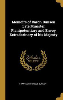 Hardcover Memoirs of Baron Bunsen Late Minister Plenipotentiary and Envoy Extradorinary of his Majesty Book