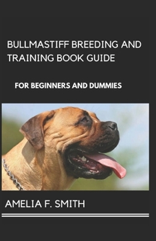 Paperback Bullmastiff Breeding And Training Book Guide For Beginners And Dummies Book