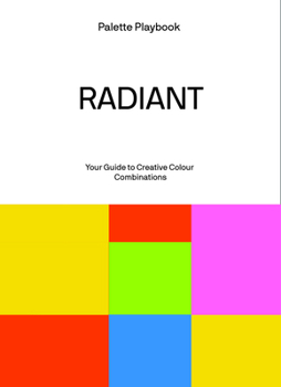 Paperback Palette Playbook: Radiant: Your Guide to Creative Colour Combinations Book