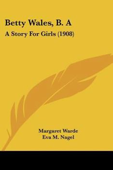 Betty Wales, B.A.: A Story For Girls - Book #5 of the Betty Wales