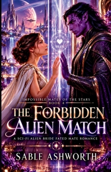 The Forbidden Alien Match: A Sci-Fi Alien Bride Fated Mate Romance (Impossible Mates of the Stars)