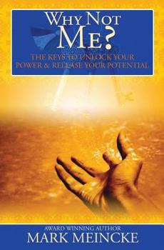 Paperback Why Not Me: The Keys to Unlock Your Power and Release Your Potential Book