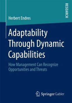 Paperback Adaptability Through Dynamic Capabilities: How Management Can Recognize Opportunities and Threats Book