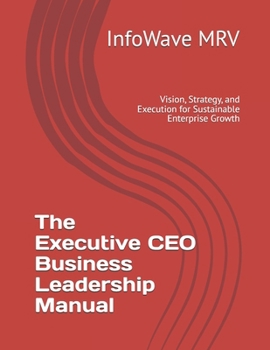 Paperback The Executive CEO Business Leadership Manual: Vision, Strategy, and Execution for Sustainable Enterprise Growth Book