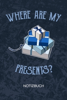Where Are My Presents: Kinder Notizbuch A5 Kariert - Geburtstagsgast Heft - Geburtstag Notizheft 120 Seiten KARO - Geburtstagsfeier Notizblock ... - Veranstalter Geschenk (German Edition)