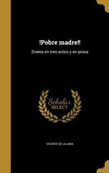 Hardcover !Pobre madre!!: Drama en tres actos y en prosa [Spanish] Book