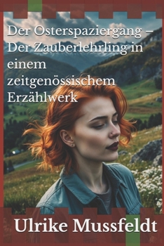 Der Osterspaziergang – Der Zauberlehrling in zeitgemäßer Aufmachung (German Edition)