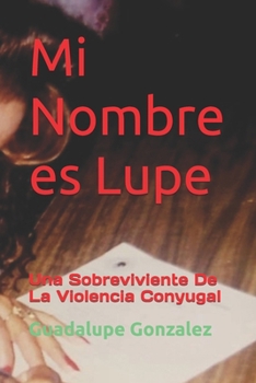 Paperback Mi Nombre es Lupe: Una Sobreviviente De La Violencia Conyugal [Spanish] Book