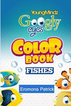 Paperback Youngmindz Googly Eyes Color Book: Fishes: Colouful and Fun Book