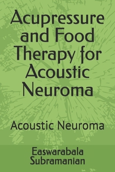 Acupressure and Food Therapy for Acoustic Neuroma: Acoustic Neuroma (Medical Books for Common People - Part 1)