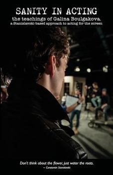 Sanity in Acting: The Teachings of Galina Boulgakova, a Stanislavski-Based Approach to Acting for the Screen