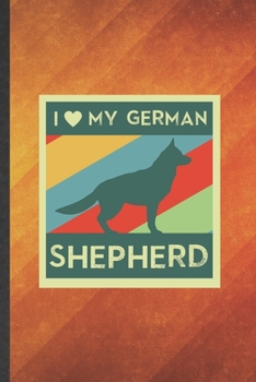I My German Shepherd: Cute Blank Lined German Shepherd Notebook Journal, Graduation Appreciation Gratitude Thank You Souvenir Gag Gift, Fashionable Graphic 110 Pages