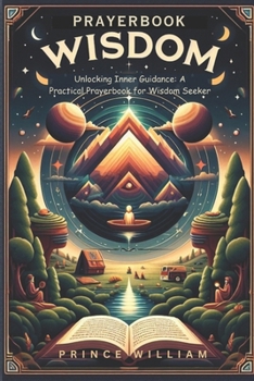 Paperback Prayerbook for Wisdom: Unlocking Inner Guidance: A Practical Prayerbook for Wisdom Seeker Book