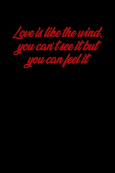 Paperback Love is like the wind, you can&#65533;t see it but you can feel it: 6x9 Lined and Blank paged notebook &#65533; 126 Pages, Red, Gift Funny Valentine's Book