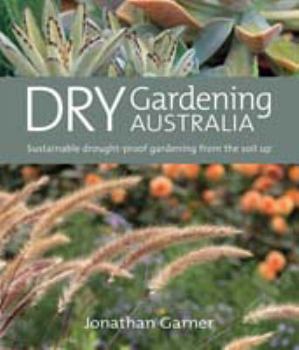 Paperback Dry Gardening Australia: Sustainable Drought Proof Gardening from the Soil Up Book