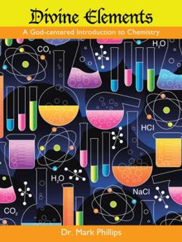 Paperback Divine Elements: A God-Centered Introduction to Chemistry (Student Edition) Book