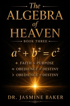 Paperback The Algebra of Heaven: The Divine Formula: 14 Equations for Authority, Assignment, and Alignment Book