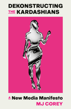 Hardcover Dekonstructing the Kardashians: A New Media Manifesto Book