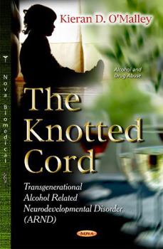 Hardcover The Knotted Cord: Transgenerational Alcohol Related Neurodevelopmental Disorder (ARND) (Alcohol and Drug Abuse) Book