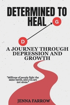 Paperback Determined to Heal: A Journey Through Depression and Growth: A Journey of Healing, Growth, and Finding Strength Beyond Depression Book