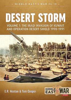 Paperback Desert Storm: Volume 1 - The Iraqi Invasion of Kuwait & Operation Desert Shield 1990-1991 Book