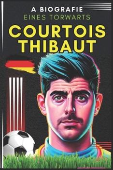 Courtois Thibaut: Biografie eines Torwarts