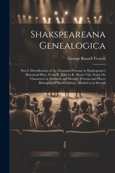 Paperback Shakspeareana Genealogica: Part I. Identification of the Dramatis Personæ in Shakespeare's Historical Plays, From K. John to K. Henry Viii, Notes Book