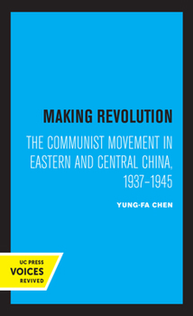 Hardcover Making Revolution: The Communist Movement in Eastern and Central China, 1937-1945 Volume 26 Book