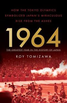 Paperback 1964: The Greatest Year in the History of Japan: How the Tokyo Olympics Symbolized Japan's Miraculous Rise from the Ashes Book