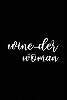 Wine -der Woman: Line Journal, Diary Or Notebook For Wine Lover. 110 Story Paper Pages. 6 in x 9 in Cover.
