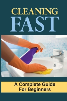 Paperback Cleaning Fast: A Complete Guide For Beginners: How To Clean Your House From Top To Bottom Book